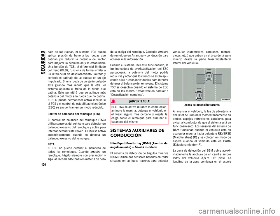 JEEP WRANGLER 2DOORS 2020 Manual de Empleo y Cuidado (in Spanish) SEGURIDAD
100
naje de las ruedas, el sistema TCS puede
aplicar presión de freno a las ruedas que
patinan y/o reducir la potencia del motor
para mejorar la aceleración y la es JEEP WRANGLER 2DOORS 2020 Manual de Empleo y Cuidado (in Spanish) SEGURIDAD
100
naje de las ruedas, el sistema TCS puede
aplicar presión de freno a las ruedas que
patinan y/o reducir la potencia del motor
para mejorar la aceleración y la es