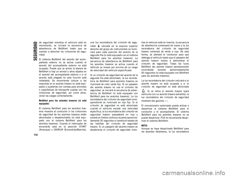 JEEP WRANGLER 2DOORS 2020 Manual de Empleo y Cuidado (in Spanish) SEGURIDAD
114
de seguridad mientras el vehículo está en
movimiento, se iniciará la secuencia de
advertencia de BeltAlert hasta que se
vuelvan a abrochar los cinturones de segu JEEP WRANGLER 2DOORS 2020 Manual de Empleo y Cuidado (in Spanish) SEGURIDAD
114
de seguridad mientras el vehículo está en
movimiento, se iniciará la secuencia de
advertencia de BeltAlert hasta que se
vuelvan a abrochar los cinturones de segu