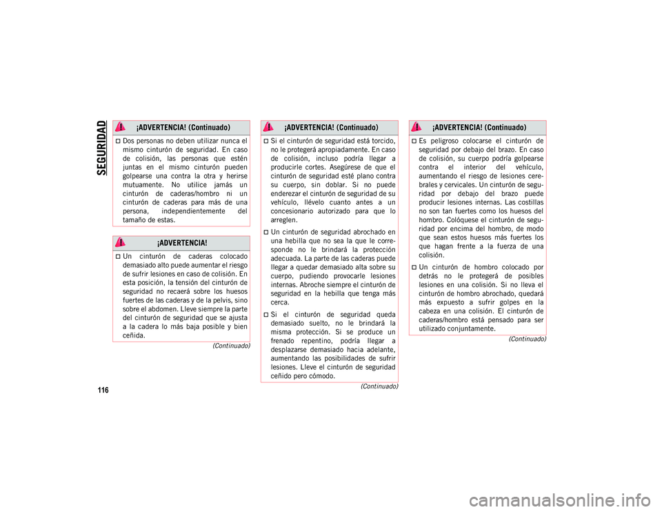 JEEP WRANGLER 2DOORS 2020 Manual de Empleo y Cuidado (in Spanish) SEGURIDAD
116
(Continuado)
(Continuado)
(Continuado)
Dos personas no deben utilizar nunca el
mismo cinturón de seguridad. En caso
de colisión, las personas que estén
juntas en el mi JEEP WRANGLER 2DOORS 2020 Manual de Empleo y Cuidado (in Spanish) SEGURIDAD
116
(Continuado)
(Continuado)
(Continuado)
Dos personas no deben utilizar nunca el
mismo cinturón de seguridad. En caso
de colisión, las personas que estén
juntas en el mi