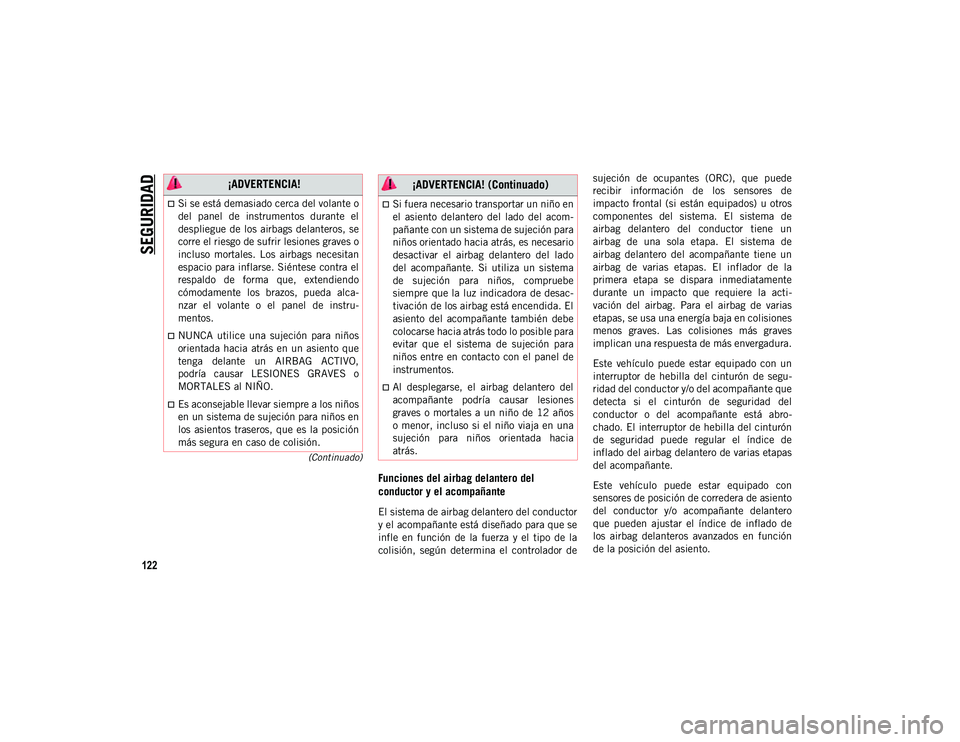 JEEP WRANGLER 2DOORS 2020 Manual de Empleo y Cuidado (in Spanish) SEGURIDAD
122
(Continuado)
Funciones del airbag delantero del
conductor y el acompañante
El sistema de airbag delantero del conductor
y el acompañante está diseñado para que se
infle en funció JEEP WRANGLER 2DOORS 2020 Manual de Empleo y Cuidado (in Spanish) SEGURIDAD
122
(Continuado)
Funciones del airbag delantero del
conductor y el acompañante
El sistema de airbag delantero del conductor
y el acompañante está diseñado para que se
infle en funció