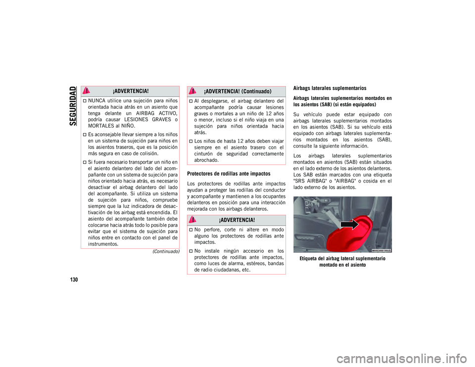 JEEP WRANGLER 2DOORS 2020 Manual de Empleo y Cuidado (in Spanish) SEGURIDAD
130
(Continuado)
Protectores de rodillas ante impactos
Los protectores de rodillas ante impactos
ayudan a proteger las rodillas del conductor
y acompañante y mantienen a los ocupant JEEP WRANGLER 2DOORS 2020 Manual de Empleo y Cuidado (in Spanish) SEGURIDAD
130
(Continuado)
Protectores de rodillas ante impactos
Los protectores de rodillas ante impactos
ayudan a proteger las rodillas del conductor
y acompañante y mantienen a los ocupant