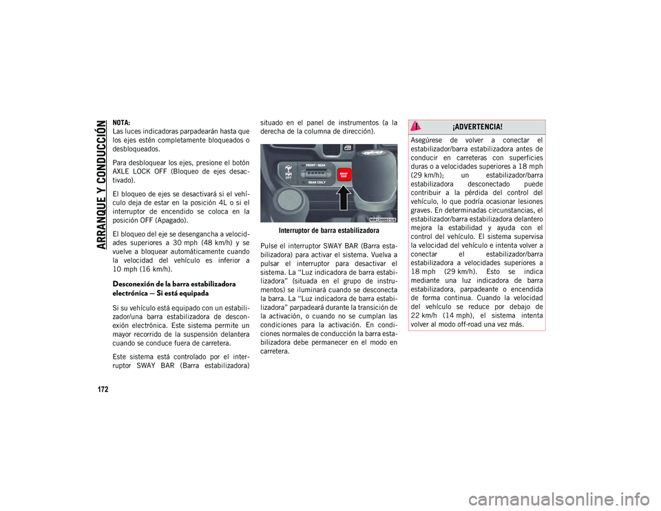 JEEP WRANGLER 2DOORS 2020  Manual de Empleo y Cuidado (in Spanish) ARRANQUE Y CONDUCCIÓN
172
NOTA:
Las luces indicadoras parpadearán hasta que
los  ejes  estén  completamente  bloqueados  o
desbloqueados.
Para desbloquear los ejes, presione el botón
AXLE  LOCK  O