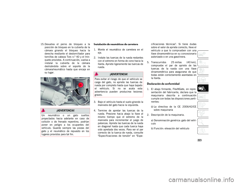 JEEP WRANGLER 2DOORS 2020  Manual de Empleo y Cuidado (in Spanish) 223
15. Devuelva  el  perno  de  bloqueo  a  laposición de bloqueo en la cubierta de la
cámara  girando  el  bloqueo  hacia  la
derecha  mediante  el  destornillador  para
tornillos  de  cabeza  Tor