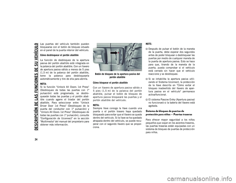JEEP WRANGLER 2DOORS 2020 Manual de Empleo y Cuidado (in Spanish) DESCRIPCIÓN DE LAS FUNCIONES DE SU VEHÍCULO
24
Las puertas del vehículo también pueden
bloquearse con el botón de bloqueo situado
en el panel de la puerta interior del vehículo.
Cómo JEEP WRANGLER 2DOORS 2020 Manual de Empleo y Cuidado (in Spanish) DESCRIPCIÓN DE LAS FUNCIONES DE SU VEHÍCULO
24
Las puertas del vehículo también pueden
bloquearse con el botón de bloqueo situado
en el panel de la puerta interior del vehículo.
Cómo