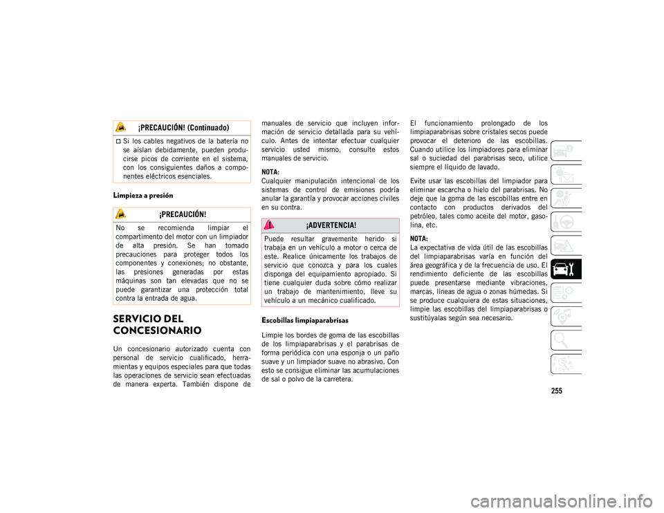JEEP WRANGLER 2DOORS 2020 Manual de Empleo y Cuidado (in Spanish) 255
Limpieza a presión
SERVICIO DEL
CONCESIONARIO
Un concesionario autorizado cuenta con
personal de servicio cualificado, herra-
mientas y equipos especiales para que todas
las operacione JEEP WRANGLER 2DOORS 2020 Manual de Empleo y Cuidado (in Spanish) 255
Limpieza a presión
SERVICIO DEL
CONCESIONARIO
Un concesionario autorizado cuenta con
personal de servicio cualificado, herra-
mientas y equipos especiales para que todas
las operacione