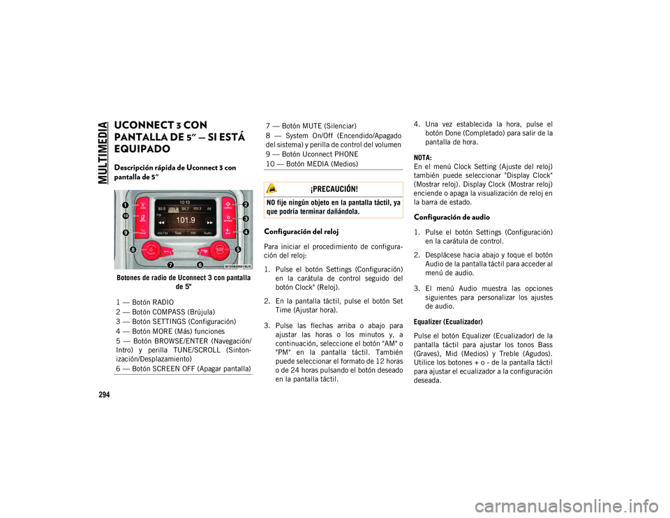 JEEP WRANGLER 2DOORS 2020  Manual de Empleo y Cuidado (in Spanish) MULTIMEDIA
294
UCONNECT 3 CON 
PANTALLA DE 5" — SI ESTÁ 
EQUIPADO  
Descripción rápida de Uconnect 3 con 
pantalla de 5"
Botones de radio de Uconnect 3 con pantalla de 5"
Configuraci�