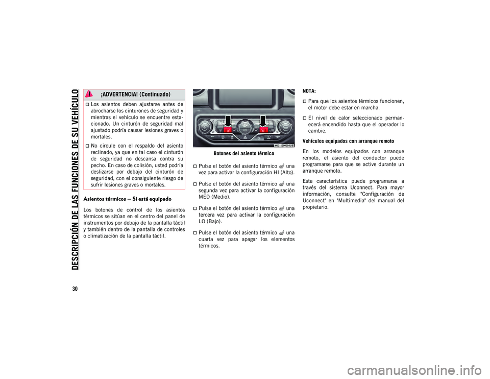 JEEP WRANGLER 2DOORS 2020  Manual de Empleo y Cuidado (in Spanish) DESCRIPCIÓN DE LAS FUNCIONES DE SU VEHÍCULO
30
Asientos térmicos — Si está equipado
Los  botones  de  control  de  los  asientos
térmicos se sitúan en el centro del panel de
instrumentos por d