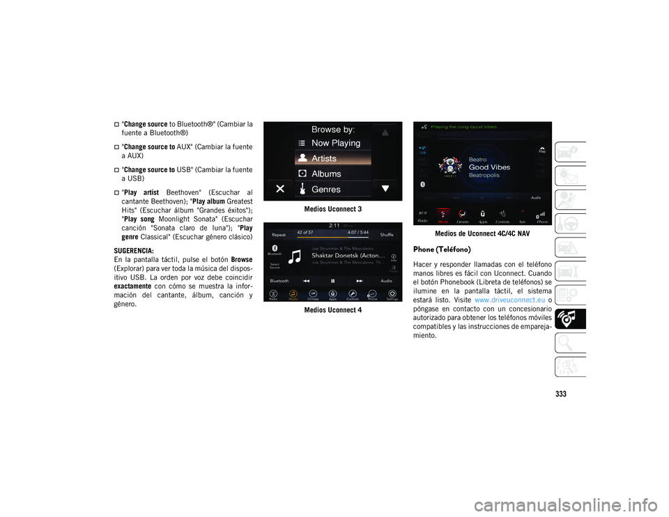 JEEP WRANGLER 2DOORS 2020  Manual de Empleo y Cuidado (in Spanish) 333
"Change source to Bluetooth®" (Cambiar la
fuente a Bluetooth®)
"Change source to  AUX" (Cambiar la fuente
a AUX)
"Change source to  USB" (Cambiar la fuente
a USB