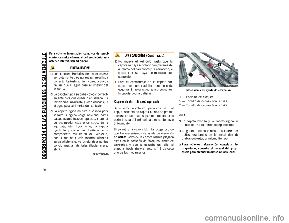 JEEP WRANGLER 2DOORS 2020 Manual de Empleo y Cuidado (in Spanish) DESCRIPCIÓN DE LAS FUNCIONES DE SU VEHÍCULO
60
(Continuado)
Para obtener información completa del propi-
etario, consulte el manual del propietario para
obtener información adicional.
Capota JEEP WRANGLER 2DOORS 2020 Manual de Empleo y Cuidado (in Spanish) DESCRIPCIÓN DE LAS FUNCIONES DE SU VEHÍCULO
60
(Continuado)
Para obtener información completa del propi-
etario, consulte el manual del propietario para
obtener información adicional.
Capota