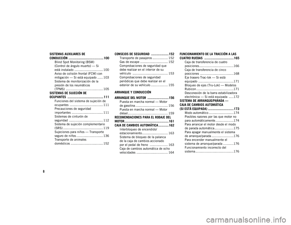 JEEP WRANGLER 2DOORS 2020  Manual de Empleo y Cuidado (in Spanish) 8
SISTEMAS AUXILIARES DE 
CONDUCCIÓN ...................................... 100
Blind Spot Monitoring (BSM) 
(Control de ángulo muerto) — Si 
está instalado  .............................. 100 Av
