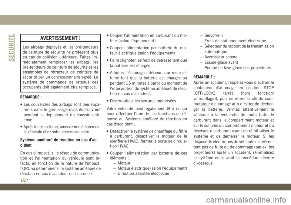 JEEP WRANGLER 2DOORS 2019  Notice dentretien (in French) AVERTISSEMENT !
Les airbags déployés et les pré-tendeurs
de ceinture de sécurité ne protègent plus
en cas de collision ultérieure. Faites im-
médiatement remplacer les airbags, les
pré-tendeu