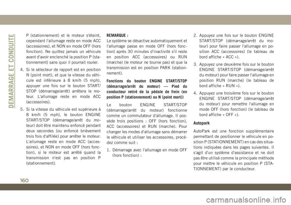 JEEP WRANGLER 2DOORS 2019 Notice dentretien (in French) P (stationnement) et le moteur s'éteint,
cependant l'allumage reste en mode ACC
(accessoires), et NON en mode OFF (hors
fonction). Ne quittez jamais un véhicule
avant d'avoir enclenché JEEP WRANGLER 2DOORS 2019 Notice dentretien (in French) P (stationnement) et le moteur s'éteint,
cependant l'allumage reste en mode ACC
(accessoires), et NON en mode OFF (hors
fonction). Ne quittez jamais un véhicule
avant d'avoir enclenché