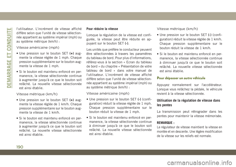 JEEP WRANGLER 2DOORS 2019 Notice dentretien (in French) l'utilisateur. L'incrément de vitesse affiché
diffère selon que l'unité de vitesse sélection-
née appartient au système impérial (mph) ou
au système métrique (km/h) :
Vitesse amà JEEP WRANGLER 2DOORS 2019 Notice dentretien (in French) l'utilisateur. L'incrément de vitesse affiché
diffère selon que l'unité de vitesse sélection-
née appartient au système impérial (mph) ou
au système métrique (km/h) :
Vitesse amÃ