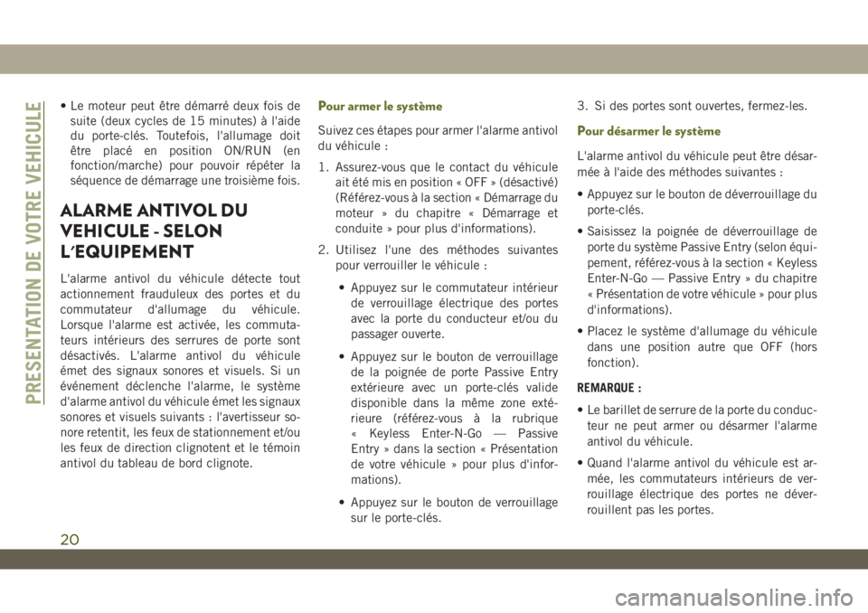 JEEP WRANGLER 2DOORS 2019  Notice dentretien (in French) • Le moteur peut être démarré deux fois de
suite (deux cycles de 15 minutes) à l'aide
du porte-clés. Toutefois, l'allumage doit
être placé en position ON/RUN (en
fonction/marche) pour