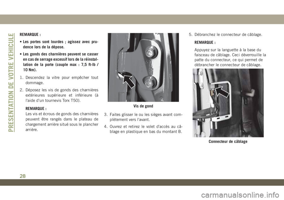 JEEP WRANGLER 2DOORS 2019 Notice dentretien (in French) REMARQUE :
•Les portes sont lourdes ; agissez avec pru-
dence lors de la dépose.
•Les gonds des charnières peuvent se casser
en cas de serrage excessif lors de la réinstal-
lation de la porte ( JEEP WRANGLER 2DOORS 2019 Notice dentretien (in French) REMARQUE :
•Les portes sont lourdes ; agissez avec pru-
dence lors de la dépose.
•Les gonds des charnières peuvent se casser
en cas de serrage excessif lors de la réinstal-
lation de la porte (
