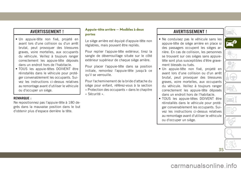 JEEP WRANGLER 2DOORS 2019  Notice dentretien (in French) AVERTISSEMENT !
• Un appuie-tête non fixé, projeté en
avant lors d'une collision ou d'un arrêt
brutal, peut provoquer des blessures
graves, voire mortelles, aux occupants
du véhicule. V