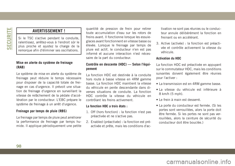 JEEP WRANGLER 2DOORS 2019  Notice dentretien (in French) AVERTISSEMENT !
Si le TSC s'active pendant la conduite,
ralentissez, arrêtez-vous à l'endroit sûr le
plus proche et ajustez la charge de la
remorque afin d'éliminer ses oscillations.
M