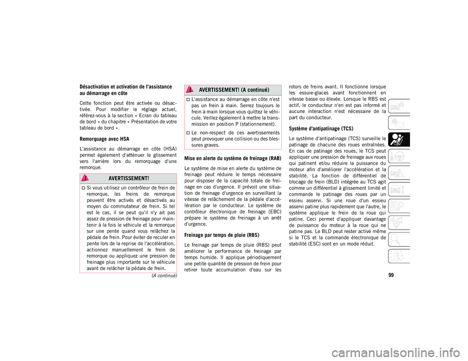 JEEP WRANGLER 2DOORS 2021 Notice dentretien (in French) 99(A continué)
Désactivation et activation de l'assistance
au démarrage en côte
Cette fonction peut être activée ou désac-
tivée. Pour modifier le réglage actuel,
référez-vo JEEP WRANGLER 2DOORS 2021 Notice dentretien (in French) 99(A continué)
Désactivation et activation de l'assistance
au démarrage en côte
Cette fonction peut être activée ou désac-
tivée. Pour modifier le réglage actuel,
référez-vo