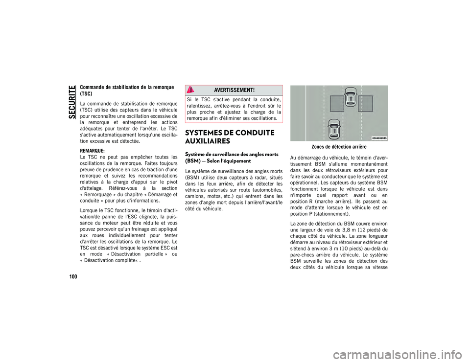 JEEP WRANGLER 2DOORS 2021 Notice dentretien (in French) SECURITE
100
Commande de stabilisation de la remorque
(TSC)
La commande de stabilisation de remorque
(TSC) utilise des capteurs dans le véhicule
pour reconnaître une oscillation excess JEEP WRANGLER 2DOORS 2021 Notice dentretien (in French) SECURITE
100
Commande de stabilisation de la remorque
(TSC)
La commande de stabilisation de remorque
(TSC) utilise des capteurs dans le véhicule
pour reconnaître une oscillation excess