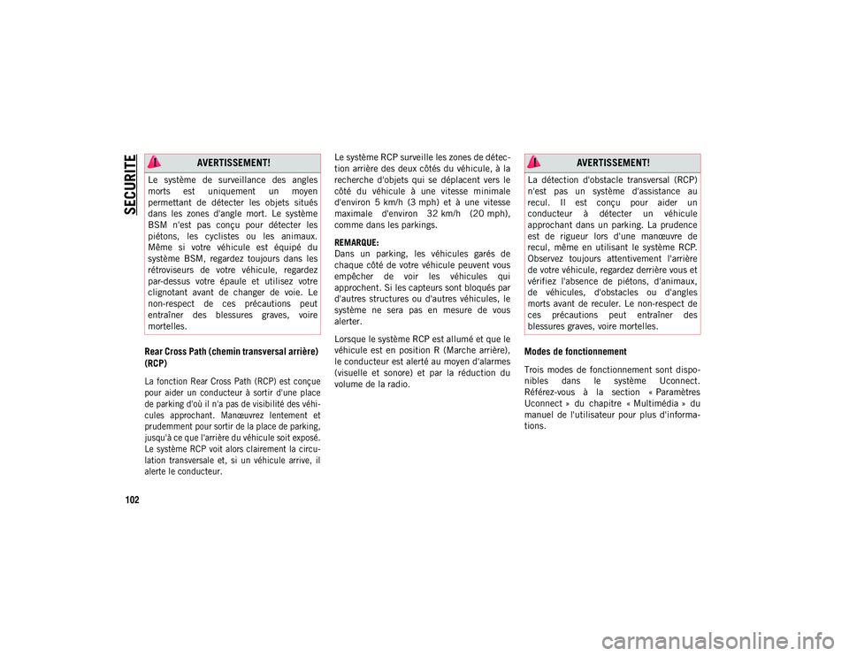 JEEP WRANGLER 2DOORS 2021 Notice dentretien (in French) SECURITE
102
Rear Cross Path (chemin transversal arrière)
(RCP)
La fonction Rear Cross Path (RCP) est conçue
pour aider un conducteur à sortir d'une place
de parking d'où il n JEEP WRANGLER 2DOORS 2021 Notice dentretien (in French) SECURITE
102
Rear Cross Path (chemin transversal arrière)
(RCP)
La fonction Rear Cross Path (RCP) est conçue
pour aider un conducteur à sortir d'une place
de parking d'où il n