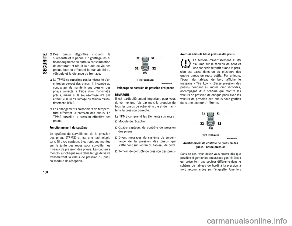 JEEP WRANGLER 2DOORS 2021 Notice dentretien (in French) SECURITE
108
Des pneus dégonflés risquent la
surchauffe et la panne. Un gonflage insuf-
fisant augmente en outre la consommation
de carburant et réduit la durée de vie des
pneus, tout en af JEEP WRANGLER 2DOORS 2021 Notice dentretien (in French) SECURITE
108
Des pneus dégonflés risquent la
surchauffe et la panne. Un gonflage insuf-
fisant augmente en outre la consommation
de carburant et réduit la durée de vie des
pneus, tout en af