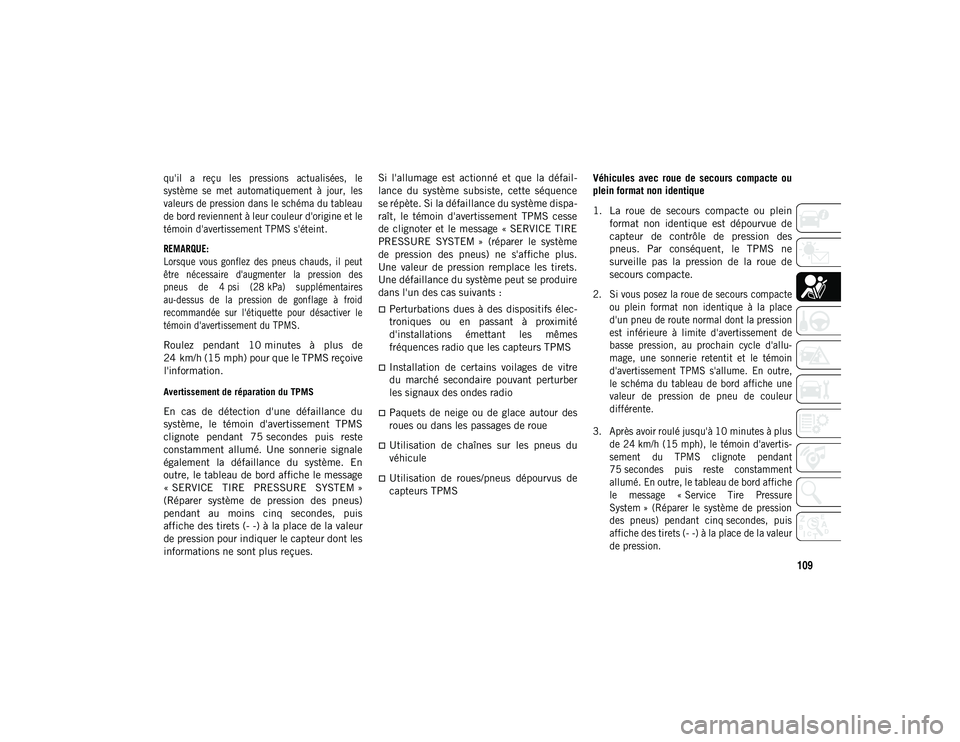 JEEP WRANGLER 2DOORS 2021 Notice dentretien (in French) 109
qu'il a reçu les pressions actualisées, le
système se met automatiquement à jour, les
valeurs de pression dans le schéma du tableau
de bord reviennent à leur couleur d'o JEEP WRANGLER 2DOORS 2021 Notice dentretien (in French) 109
qu'il a reçu les pressions actualisées, le
système se met automatiquement à jour, les
valeurs de pression dans le schéma du tableau
de bord reviennent à leur couleur d'o