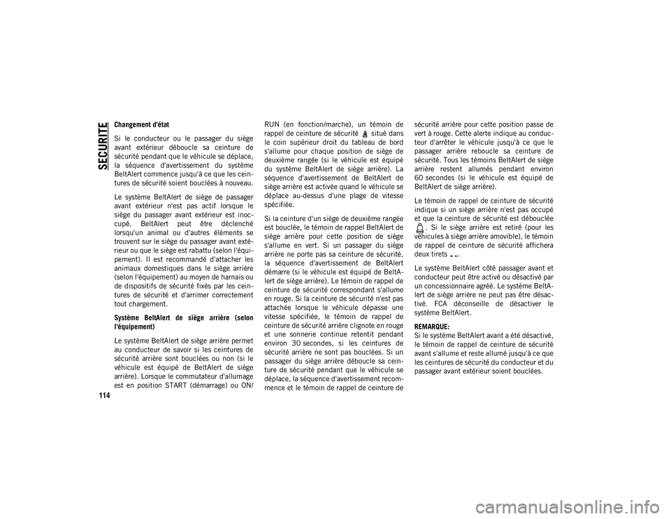 JEEP WRANGLER 2DOORS 2021 Notice dentretien (in French) SECURITE
114
Changement d'état
Si le conducteur ou le passager du siège
avant extérieur déboucle sa ceinture de
sécurité pendant que le véhicule se déplace,
la séquence d JEEP WRANGLER 2DOORS 2021 Notice dentretien (in French) SECURITE
114
Changement d'état
Si le conducteur ou le passager du siège
avant extérieur déboucle sa ceinture de
sécurité pendant que le véhicule se déplace,
la séquence d