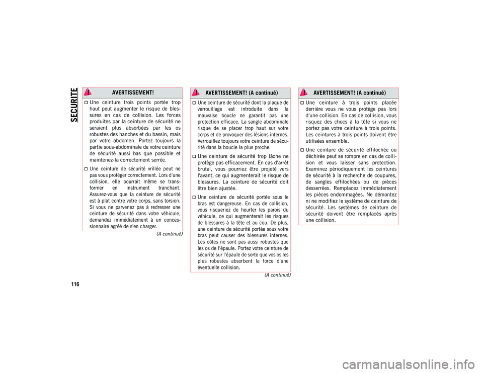 JEEP WRANGLER 2DOORS 2021 Notice dentretien (in French) SECURITE
116
(A continué)
(A continué)
AVERTISSEMENT!
Une ceinture trois points portée trop
haut peut augmenter le risque de bles-
sures en cas de collision. Les forces
produit JEEP WRANGLER 2DOORS 2021 Notice dentretien (in French) SECURITE
116
(A continué)
(A continué)
AVERTISSEMENT!
Une ceinture trois points portée trop
haut peut augmenter le risque de bles-
sures en cas de collision. Les forces
produit