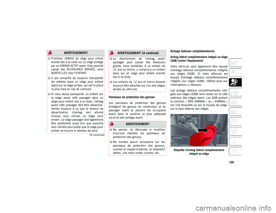 JEEP WRANGLER 2DOORS 2021 Notice dentretien (in French) 129
(A continué)
Panneaux de protection des genoux
Les panneaux de protection des genoux
protègent les genoux du conducteur et du
passager avant et placent les occupants
avant dans JEEP WRANGLER 2DOORS 2021 Notice dentretien (in French) 129
(A continué)
Panneaux de protection des genoux
Les panneaux de protection des genoux
protègent les genoux du conducteur et du
passager avant et placent les occupants
avant dans