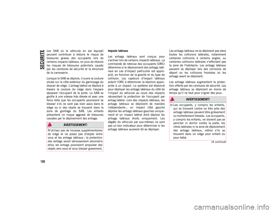 JEEP WRANGLER 2DOORS 2021 Notice dentretien (in French) SECURITE
130
(A continué)
Les SAB (si le véhicule en est équipé)
peuvent contribuer à réduire le risque de
blessures graves des occupants lors de
certains impacts latéraux, en JEEP WRANGLER 2DOORS 2021 Notice dentretien (in French) SECURITE
130
(A continué)
Les SAB (si le véhicule en est équipé)
peuvent contribuer à réduire le risque de
blessures graves des occupants lors de
certains impacts latéraux, en