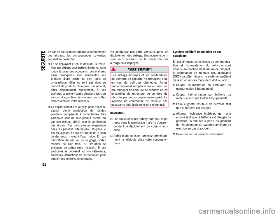 JEEP WRANGLER 2DOORS 2021 Notice dentretien (in French) SECURITE
132
En cas de collision entraînant le déploiement
des airbags, les conséquences suivantes
peuvent se présenter :
En se déployant et en se dépliant, le maté-
riau des ai JEEP WRANGLER 2DOORS 2021 Notice dentretien (in French) SECURITE
132
En cas de collision entraînant le déploiement
des airbags, les conséquences suivantes
peuvent se présenter :
En se déployant et en se dépliant, le maté-
riau des ai