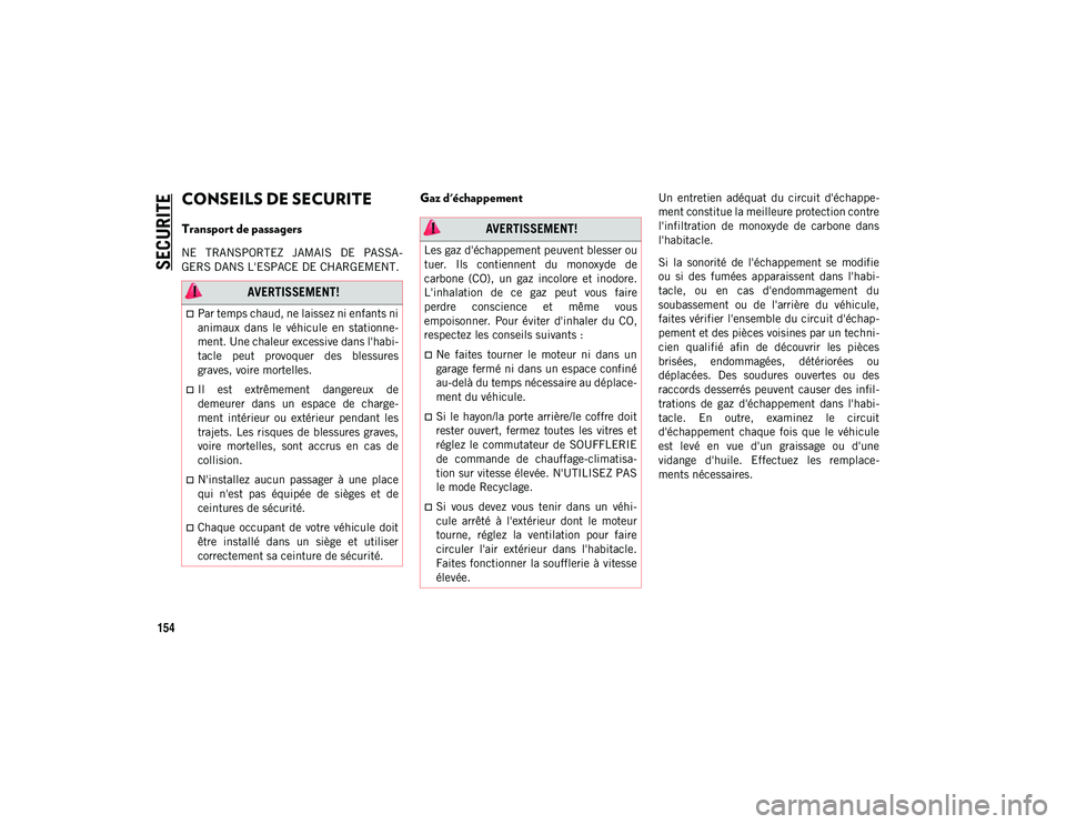 JEEP WRANGLER 2DOORS 2021 Notice dentretien (in French) SECURITE
154
CONSEILS DE SECURITE
Transport de passagers
NE TRANSPORTEZ JAMAIS DE PASSA-
GERS DANS L'ESPACE DE CHARGEMENT.
Gaz d'échappement Un entretien adéquat du circuit d& JEEP WRANGLER 2DOORS 2021 Notice dentretien (in French) SECURITE
154
CONSEILS DE SECURITE
Transport de passagers
NE TRANSPORTEZ JAMAIS DE PASSA-
GERS DANS L'ESPACE DE CHARGEMENT.
Gaz d'échappement Un entretien adéquat du circuit d&