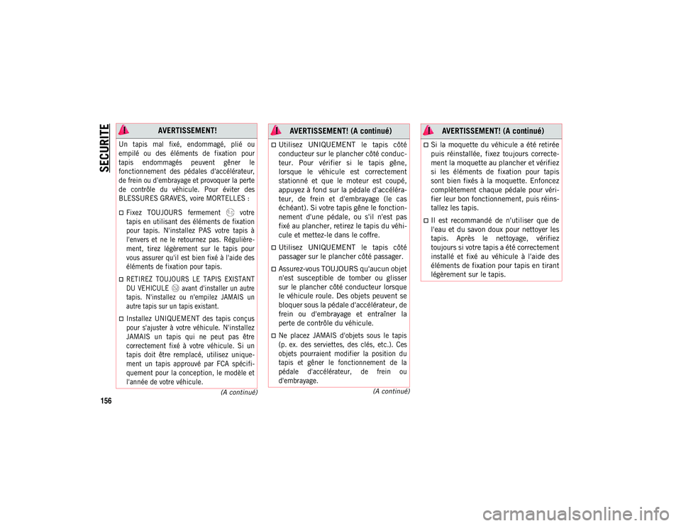 JEEP WRANGLER 2DOORS 2021 Notice dentretien (in French) SECURITE
156
(A continué)
(A continué)
AVERTISSEMENT!
Un tapis mal fixé, endommagé, plié ou
empilé ou des éléments de fixation pour
tapis endommagés peuvent gêner le
foncti JEEP WRANGLER 2DOORS 2021 Notice dentretien (in French) SECURITE
156
(A continué)
(A continué)
AVERTISSEMENT!
Un tapis mal fixé, endommagé, plié ou
empilé ou des éléments de fixation pour
tapis endommagés peuvent gêner le
foncti