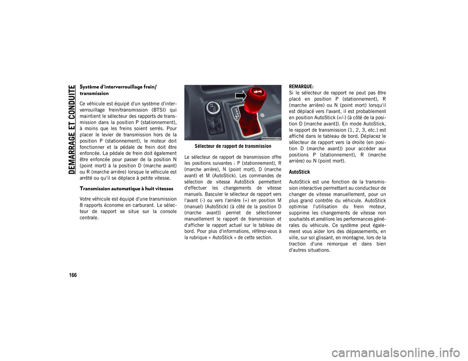 JEEP WRANGLER 2DOORS 2020 Notice dentretien (in French) DEMARRAGE ET CONDUITE
166
Système d'interverrouillage frein/
transmission
Ce véhicule est équipé d'un système d'inter-
verrouillage frein/transmission (BTSI) qui
maintient le sél JEEP WRANGLER 2DOORS 2020 Notice dentretien (in French) DEMARRAGE ET CONDUITE
166
Système d'interverrouillage frein/
transmission
Ce véhicule est équipé d'un système d'inter-
verrouillage frein/transmission (BTSI) qui
maintient le sél