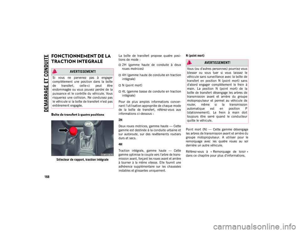 JEEP WRANGLER 2DOORS 2020 Notice dentretien (in French) DEMARRAGE ET CONDUITE
168
FONCTIONNEMENT DE LA
TRACTION INTEGRALE
Boîte de transfert à quatre positions
Sélecteur de rapport, traction intégraleLa boîte de transfert propose quatre posi
- JEEP WRANGLER 2DOORS 2020 Notice dentretien (in French) DEMARRAGE ET CONDUITE
168
FONCTIONNEMENT DE LA
TRACTION INTEGRALE
Boîte de transfert à quatre positions
Sélecteur de rapport, traction intégraleLa boîte de transfert propose quatre posi
-