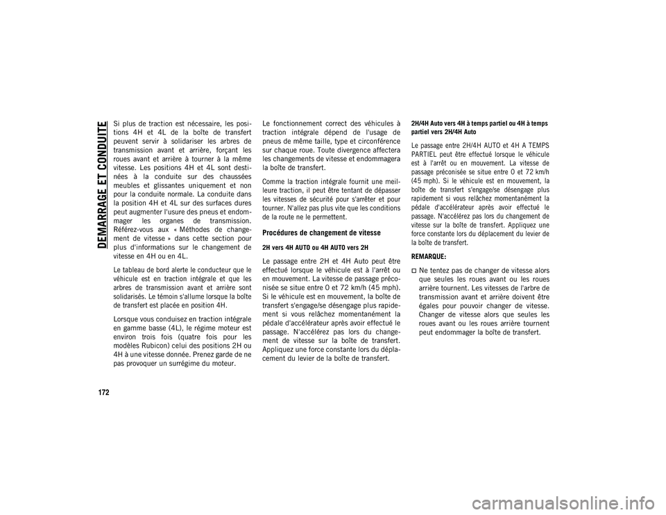 JEEP WRANGLER 2DOORS 2020 Notice dentretien (in French) DEMARRAGE ET CONDUITE
172
Si plus de traction est nécessaire, les posi-
tions 4H et 4L de la boîte de transfert
peuvent servir à solidariser les arbres de
transmission avant JEEP WRANGLER 2DOORS 2020 Notice dentretien (in French) DEMARRAGE ET CONDUITE
172
Si plus de traction est nécessaire, les posi-
tions 4H et 4L de la boîte de transfert
peuvent servir à solidariser les arbres de
transmission avant