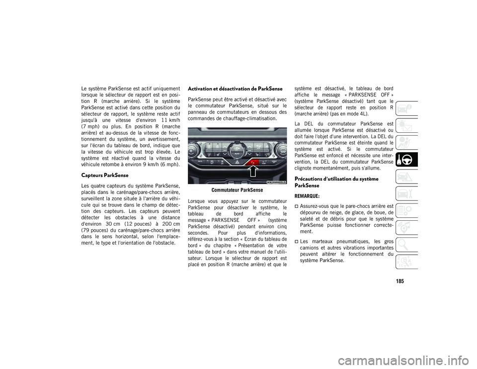 JEEP WRANGLER 2DOORS 2020 Notice dentretien (in French) 185
Le système ParkSense est actif uniquement
lorsque le sélecteur de rapport est en posi-
tion R (marche arrière). Si le système
ParkSense est activé dans cette position du
s JEEP WRANGLER 2DOORS 2020 Notice dentretien (in French) 185
Le système ParkSense est actif uniquement
lorsque le sélecteur de rapport est en posi-
tion R (marche arrière). Si le système
ParkSense est activé dans cette position du
s