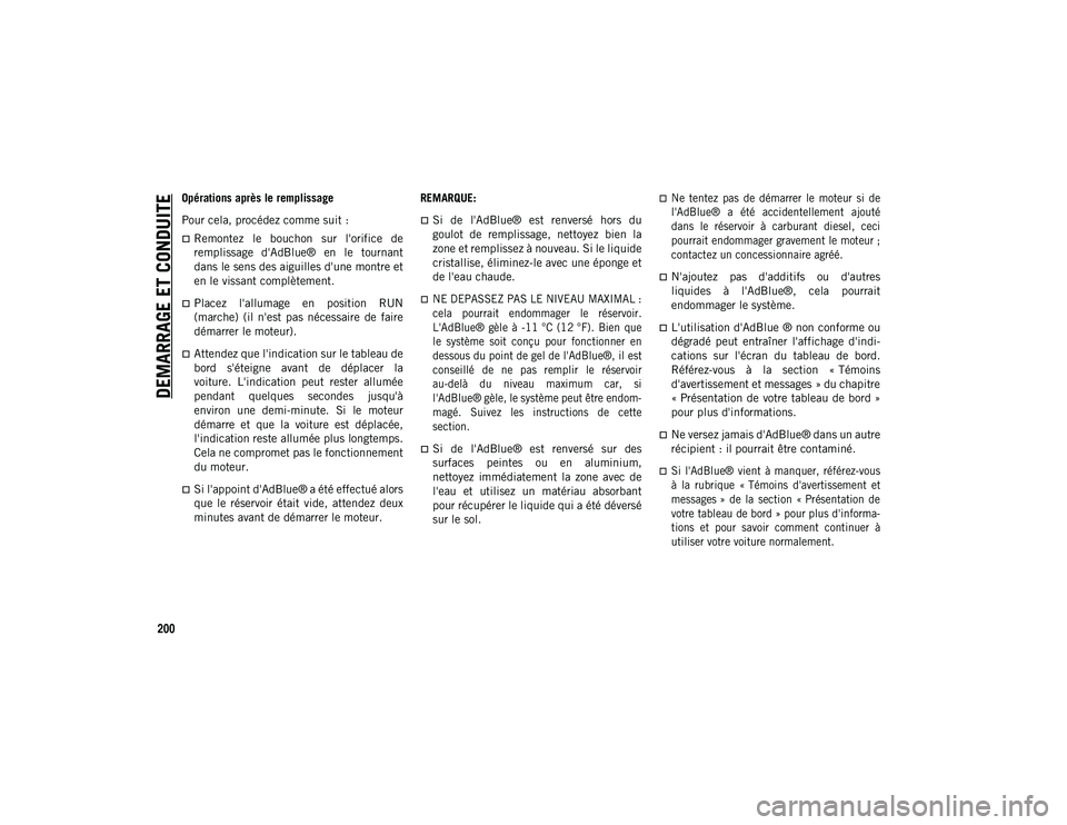 JEEP WRANGLER 2DOORS 2020 Notice dentretien (in French) DEMARRAGE ET CONDUITE
200
Opérations après le remplissage
Pour cela, procédez comme suit :
Remontez le bouchon sur l'orifice de
remplissage d'AdBlue® en le tournant
dans le sen JEEP WRANGLER 2DOORS 2020 Notice dentretien (in French) DEMARRAGE ET CONDUITE
200
Opérations après le remplissage
Pour cela, procédez comme suit :
Remontez le bouchon sur l'orifice de
remplissage d'AdBlue® en le tournant
dans le sen