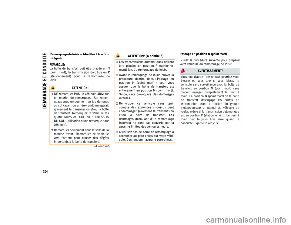 JEEP WRANGLER 2DOORS 2020 Notice dentretien (in French) DEMARRAGE ET CONDUITE
204
(A continué)
Remorquage de loisir — Modèles à traction
intégrale
REMARQUE:
La boîte de transfert doit être placée en N
(point mort), la transmission doi JEEP WRANGLER 2DOORS 2020 Notice dentretien (in French) DEMARRAGE ET CONDUITE
204
(A continué)
Remorquage de loisir — Modèles à traction
intégrale
REMARQUE:
La boîte de transfert doit être placée en N
(point mort), la transmission doi