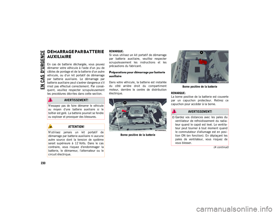 JEEP WRANGLER 2DOORS 2020  Notice dentretien (in French) EN CAS D'URGENCE
230
(A continué)
DEMARRAGE PAR BATTERIE 
AUXILIAIRE 
En  cas  de  batterie  déchargée,  vous  pouvez
démarrer  votre  véhicule  à  l'aide  d'un  jeu  de
câbles de p