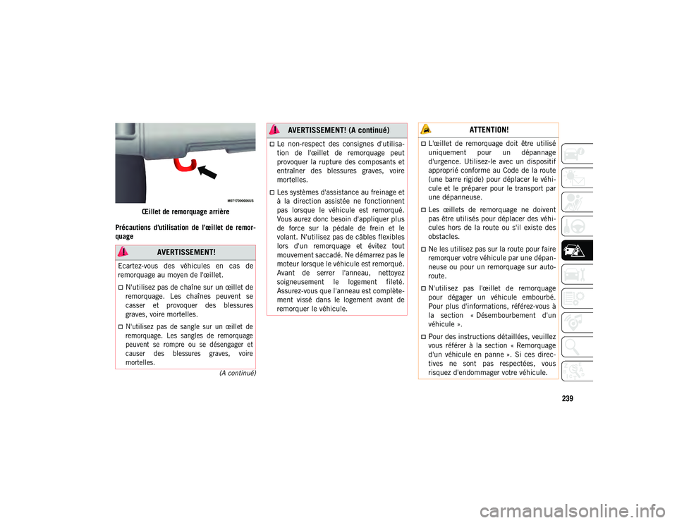 JEEP WRANGLER 2DOORS 2020 Notice dentretien (in French) 239
(A continué)
Œillet de remorquage arrière
Précautions d'utilisation de l'œillet de remor -
quage
AVERTISSEMENT!
Ecartez-vous des véhicules en cas de
remorquage au moyen de JEEP WRANGLER 2DOORS 2020 Notice dentretien (in French) 239
(A continué)
Œillet de remorquage arrière
Précautions d'utilisation de l'œillet de remor -
quage
AVERTISSEMENT!
Ecartez-vous des véhicules en cas de
remorquage au moyen de