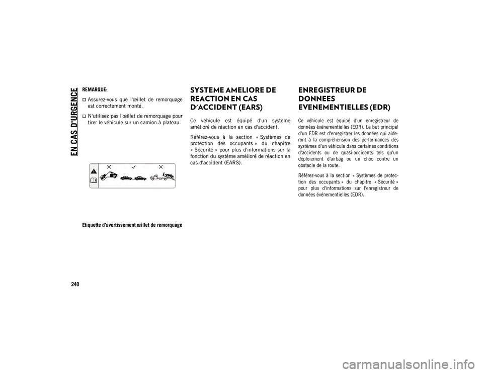 JEEP WRANGLER 2DOORS 2020 Notice dentretien (in French) EN CAS D'URGENCE
240
REMARQUE:
Assurez-vous que l'œillet de remorquage
est correctement monté.
N'utilisez pas l'œillet de remorquage pour
tirer le véhicule sur un camion JEEP WRANGLER 2DOORS 2020 Notice dentretien (in French) EN CAS D'URGENCE
240
REMARQUE:
Assurez-vous que l'œillet de remorquage
est correctement monté.
N'utilisez pas l'œillet de remorquage pour
tirer le véhicule sur un camion