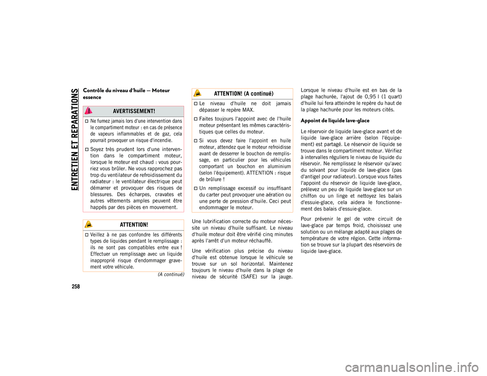 JEEP WRANGLER 2DOORS 2021 Notice dentretien (in French) ENTRETIEN ET REPARATIONS
258
(A continué)
Contrôle du niveau d'huile — Moteur
essence
Une lubrification correcte du moteur néces-
site un niveau d'huile suffisant. Le niveau
d JEEP WRANGLER 2DOORS 2021 Notice dentretien (in French) ENTRETIEN ET REPARATIONS
258
(A continué)
Contrôle du niveau d'huile — Moteur
essence
Une lubrification correcte du moteur néces-
site un niveau d'huile suffisant. Le niveau
d