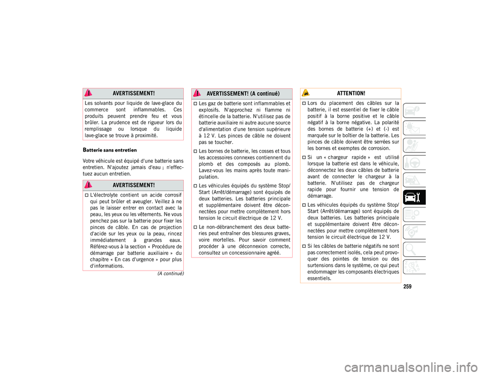 JEEP WRANGLER 2DOORS 2020 Notice dentretien (in French) 259
(A continué)
Batterie sans entretien
Votre véhicule est équipé d'une batterie sans
entretien. N'ajoutez jamais d'eau ; n'effec-
tuez aucun entretien.
AVERTISSEMENT!
Les JEEP WRANGLER 2DOORS 2020 Notice dentretien (in French) 259
(A continué)
Batterie sans entretien
Votre véhicule est équipé d'une batterie sans
entretien. N'ajoutez jamais d'eau ; n'effec-
tuez aucun entretien.
AVERTISSEMENT!
Les