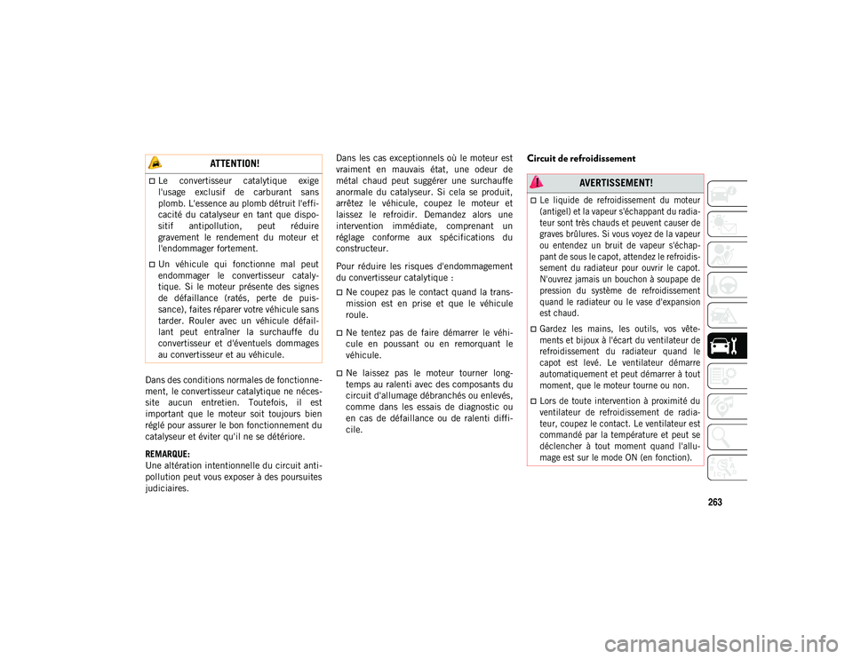 JEEP WRANGLER 2DOORS 2020 Notice dentretien (in French) 263
Dans des conditions normales de fonctionne-
ment, le convertisseur catalytique ne néces -
site aucun entretien. Toutefois, il est
important que le moteur soit toujours bien
réglé pou JEEP WRANGLER 2DOORS 2020 Notice dentretien (in French) 263
Dans des conditions normales de fonctionne-
ment, le convertisseur catalytique ne néces -
site aucun entretien. Toutefois, il est
important que le moteur soit toujours bien
réglé pou