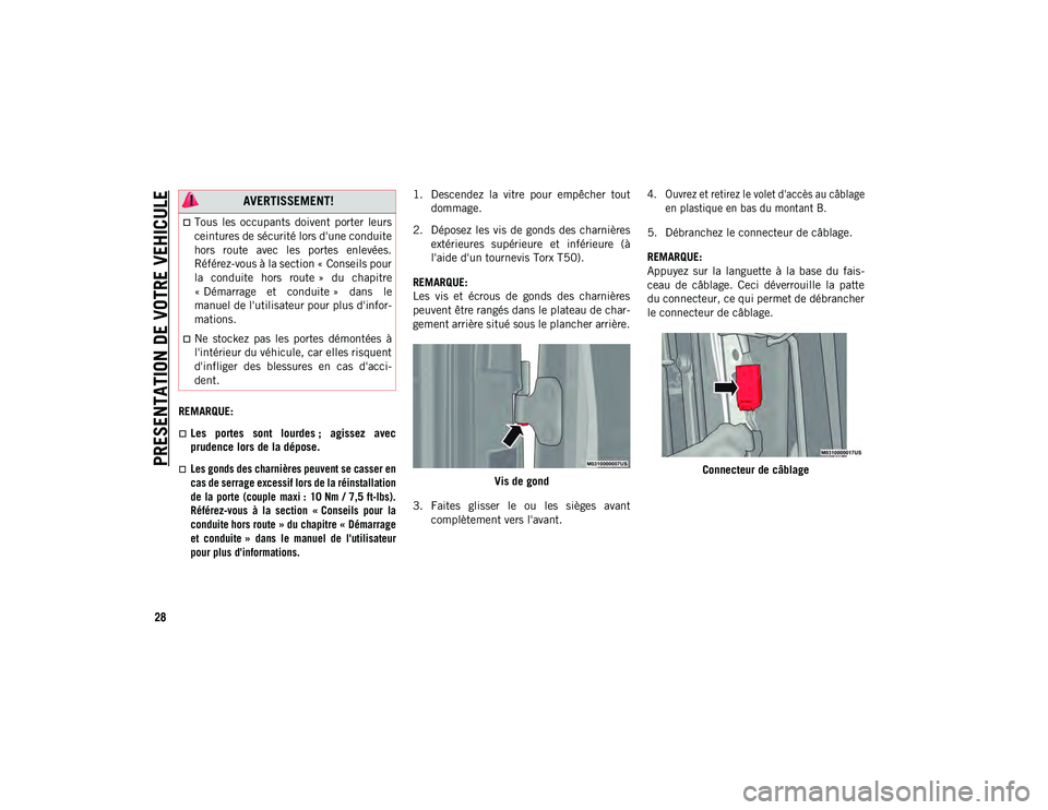 JEEP WRANGLER 2DOORS 2021 Notice dentretien (in French) PRESENTATION DE VOTRE VEHICULE
28
REMARQUE:
Les portes sont lourdes ; agissez avec
prudence lors de la dépose.
Les gonds des charnières peuvent se casser en
cas de serrage excessif lors JEEP WRANGLER 2DOORS 2021 Notice dentretien (in French) PRESENTATION DE VOTRE VEHICULE
28
REMARQUE:
Les portes sont lourdes ; agissez avec
prudence lors de la dépose.
Les gonds des charnières peuvent se casser en
cas de serrage excessif lors