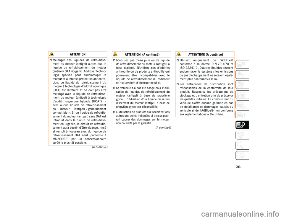 JEEP WRANGLER 2DOORS 2020  Notice dentretien (in French) 293
(A continué)
(A continué)
 ATTENTION!
Mélanger  des  liquides  de  refroidisse-
ment  du  moteur  (antigel)  autres  que  le
liquide  de  refroidissement  du  moteur
(antigel) OAT (Organic A