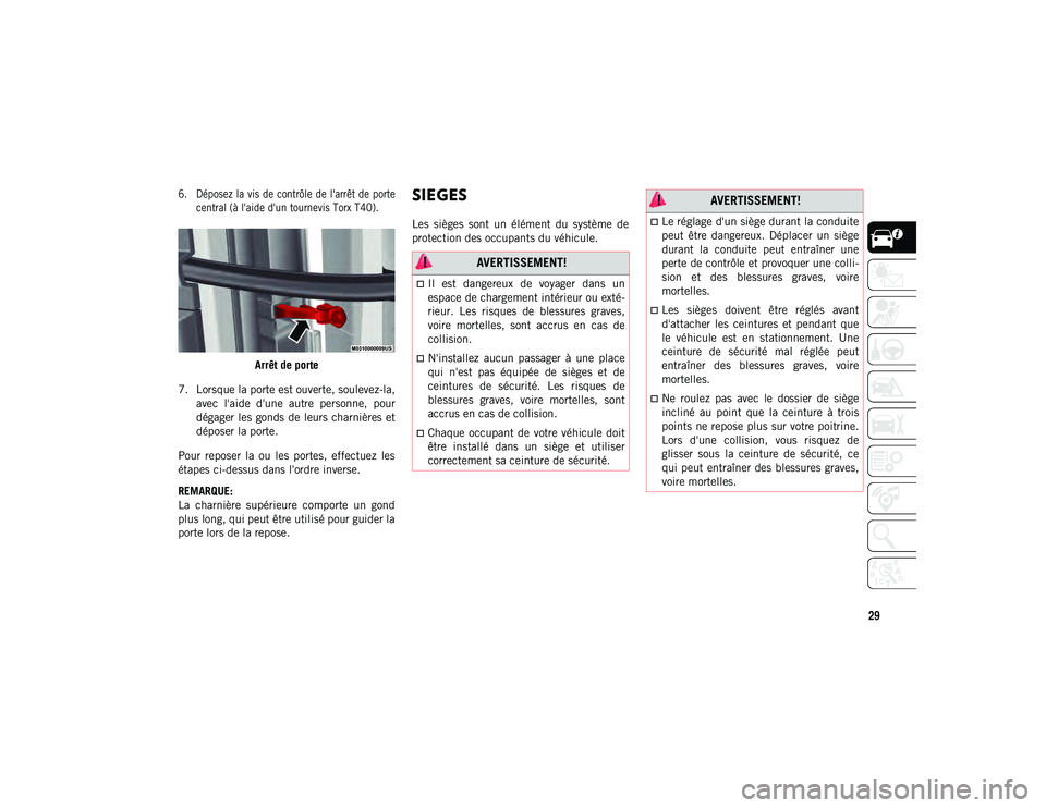 JEEP WRANGLER 2DOORS 2020 Notice dentretien (in French) 29
6. Déposez la vis de contrôle de l'arrêt de portecentral (à l'aide d'un tournevis Torx T40).
Arrêt de porte
7. Lorsque la porte est ouverte, soulevez-la, avec l'aide d' JEEP WRANGLER 2DOORS 2020 Notice dentretien (in French) 29
6. Déposez la vis de contrôle de l'arrêt de portecentral (à l'aide d'un tournevis Torx T40).
Arrêt de porte
7. Lorsque la porte est ouverte, soulevez-la, avec l'aide d'