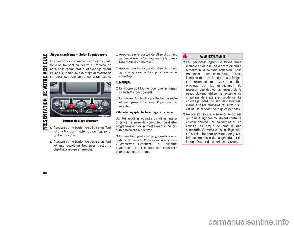 JEEP WRANGLER 2DOORS 2020 Notice dentretien (in French) PRESENTATION DE VOTRE VEHICULE
30
Sièges chauffants — Selon l'équipement
Les boutons de commande des sièges chauf-
fants se trouvent au centre du tableau de
bord, sous l'écran tac JEEP WRANGLER 2DOORS 2020 Notice dentretien (in French) PRESENTATION DE VOTRE VEHICULE
30
Sièges chauffants — Selon l'équipement
Les boutons de commande des sièges chauf-
fants se trouvent au centre du tableau de
bord, sous l'écran tac