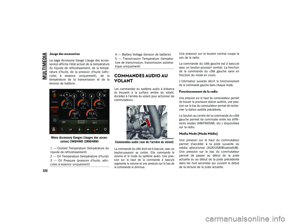 JEEP WRANGLER 2DOORS 2020  Notice dentretien (in French) MULTIMEDIA
320
Jauge des accessoires 
La  page  Accessory Gauge (Jauge des acces-
soires) affiche l'état actuel de la température
du  liquide  de  refroidissement,  de  la  tempé -
rature  d